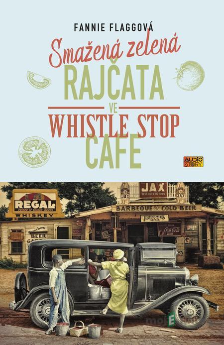 Smažená zelená rajčata ve Whistle Stop Cafe - Fannie Flaggová Smažená zelená rajčata ve Whistle Stop Cafe - Fannie Flaggová