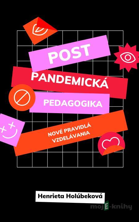 Postpandemická pedagogika - Henrieta Holúbeková Postpandemická pedagogika - Henrieta Holúbeková