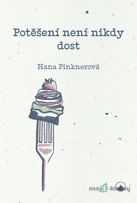 Potěšení není nikdy dost - Hana Pinknerová Potěšení není nikdy dost - Hana Pinknerová