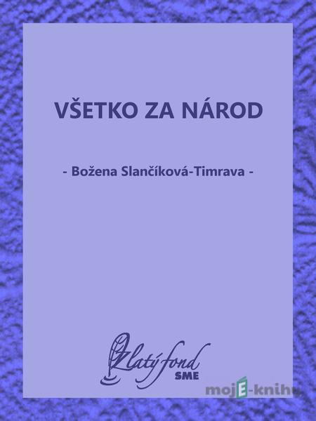 Všetko za národ - Božena Slančíková-Timrava Všetko za národ - Božena Slančíková-Timrava