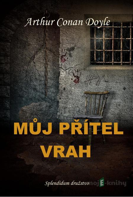 Můj přítel vrah - Arthur Conan Doyle Můj přítel vrah - Arthur Conan Doyle