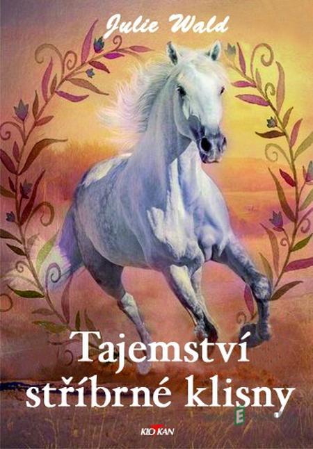 Tajemství stříbrné klisny - Julie Wald Tajemství stříbrné klisny - Julie Wald