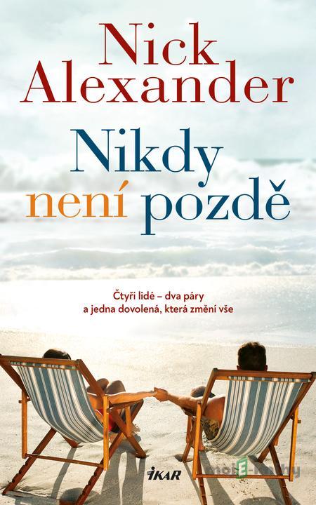 Nikdy není pozdě - Nick Alexander Nikdy není pozdě - Nick Alexander
