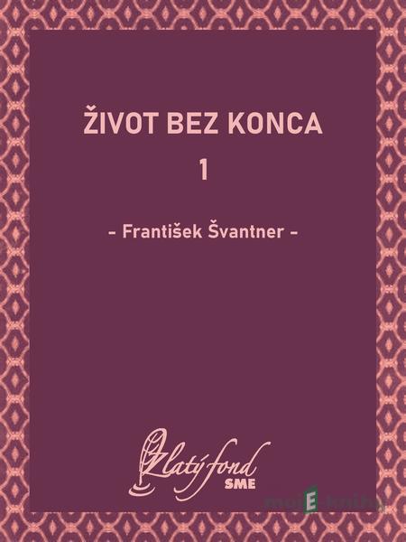 Život bez konca 1 - František Švantner Život bez konca 1 - František Švantner