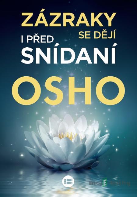 Zázraky se dějí i před snídaní - Osho Zázraky se dějí i před snídaní - Osho