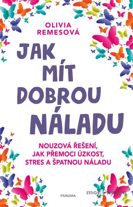 Jak mít dobrou náladu - Olivia Remes Jak mít dobrou náladu - Olivia Remes