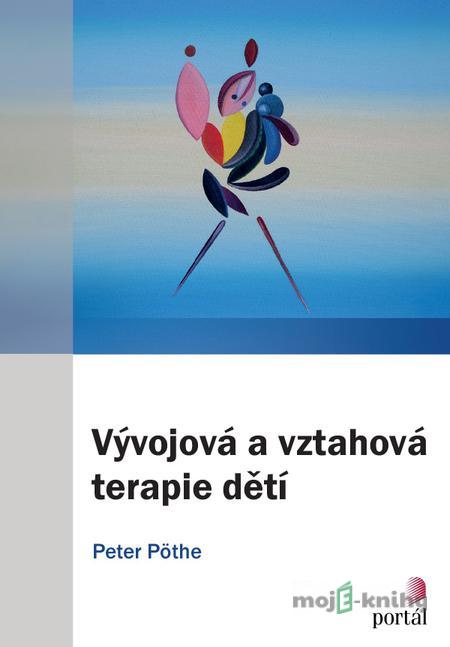 Vývojová a vztahová terapie dětí - Peter Pöthe Vývojová a vztahová terapie dětí - Peter Pöthe