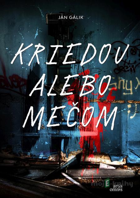 Kriedou alebo mečom - Ján Gálik Kriedou alebo mečom - Ján Gálik