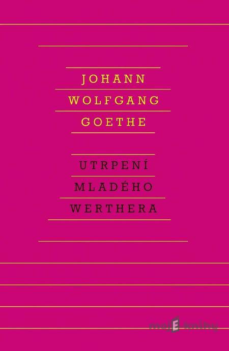 Utrpení mladého Werthera - Johann Wolfgang Goethe Utrpení mladého Werthera - Johann Wolfgang Goethe