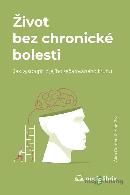 Život bez chronické bolesti - Alon Ziv, Alan Gordon Život bez chronické bolesti - Alon Ziv, Alan Gordon