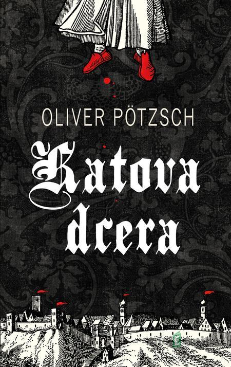 Katova dcera - Oliver Pötzsch Katova dcera - Oliver Pötzsch