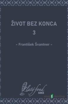 Život bez konca 3 - František Švantner