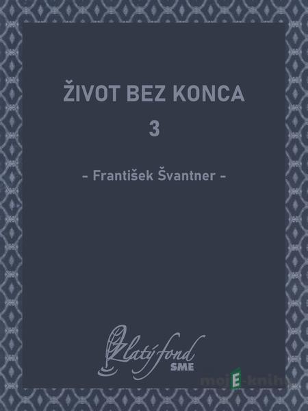 Život bez konca 3 - František Švantner Život bez konca 3 - František Švantner
