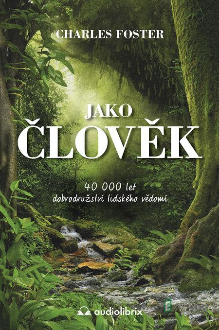 Jako člověk - Charles Foster Jako člověk - Charles Foster