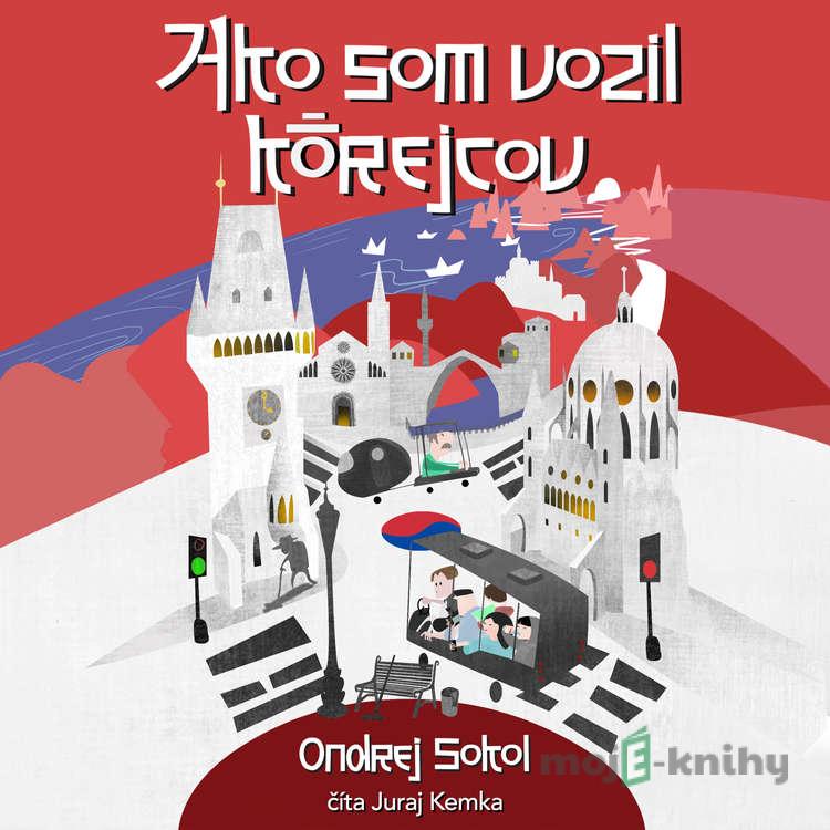 Ako som vozil Kórejcov - Ondrej Sokol Ako som vozil Kórejcov - Ondrej Sokol