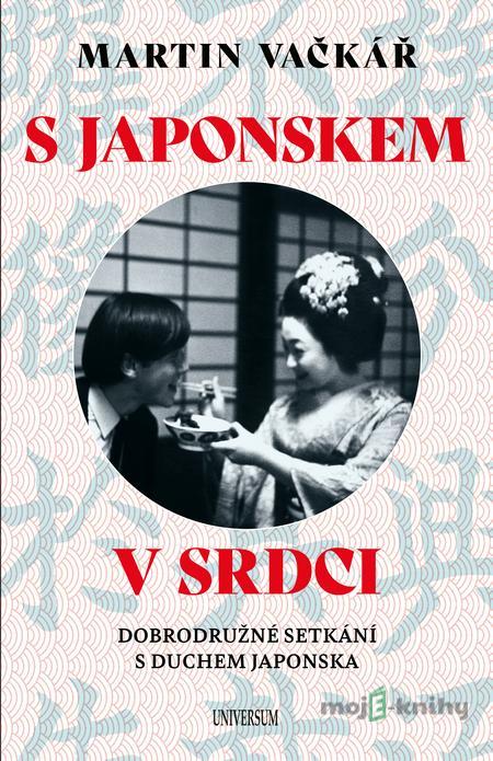 S Japonskem v srdci - Martin Vačkář S Japonskem v srdci - Martin Vačkář