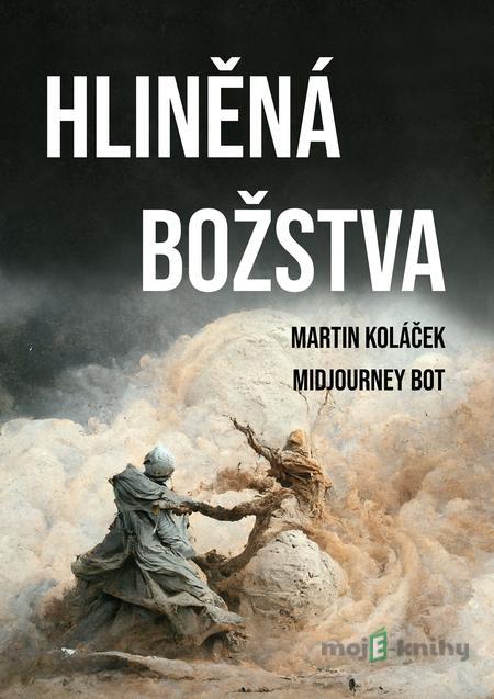 Hliněná božstva - Martin Koláček Hliněná božstva - Martin Koláček