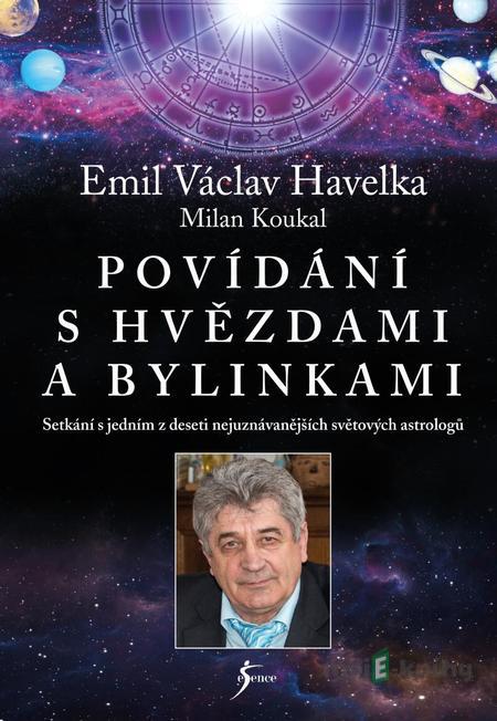 Povídání s hvězdami a bylinkami (2.vydání) - Emil Václav Havelka a Milan Koukal Povídání s hvězdami a bylinkami (2.vydání) - Emil Václav Havelka a Milan Koukal
