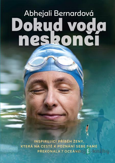 Dokud voda neskončí - Abhejali Bernardová Dokud voda neskončí - Abhejali Bernardová
