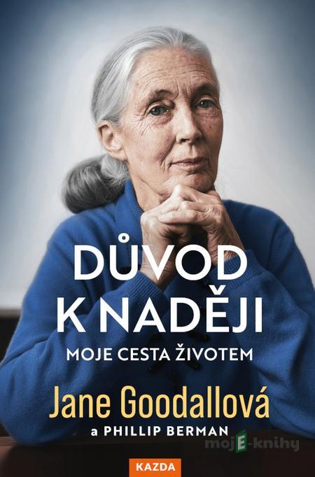 Důvod k naději - Jane Goodall, Phillip Berman Důvod k naději - Jane Goodall, Phillip Berman