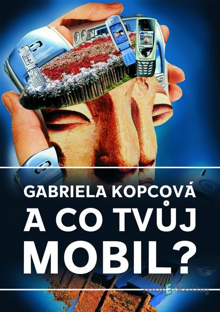A co tvůj mobil? - Gabriela Kopcová A co tvůj mobil? - Gabriela Kopcová