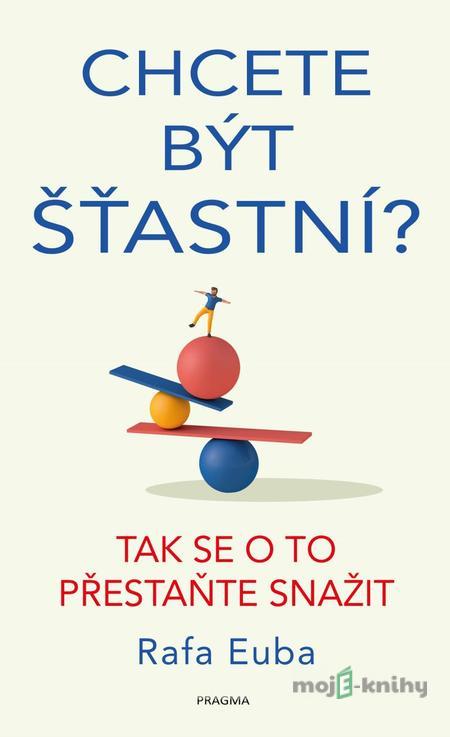Chcete být šťastní? - Rafa Euba Chcete být šťastní? - Rafa Euba