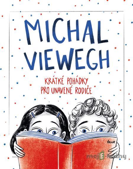 Krátké pohádky pro unavené rodiče - Michal Viewegh Krátké pohádky pro unavené rodiče - Michal Viewegh