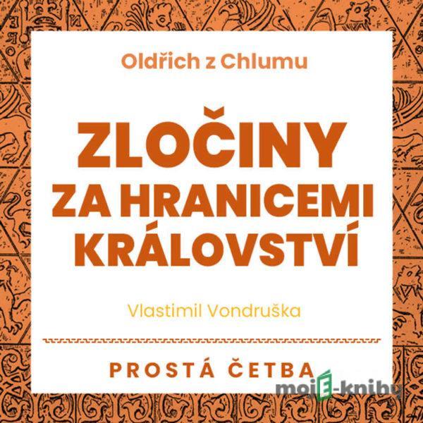 Oldřich z Chlumu – Zločiny za hranicemi království - Vlastimil Vondruška