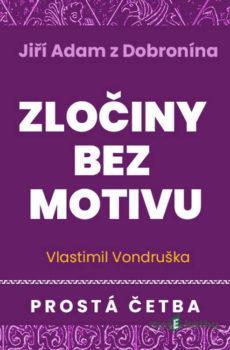 Jiří Adam z Dobronína – Zločiny bez motivu - Vlastimil Vondruška