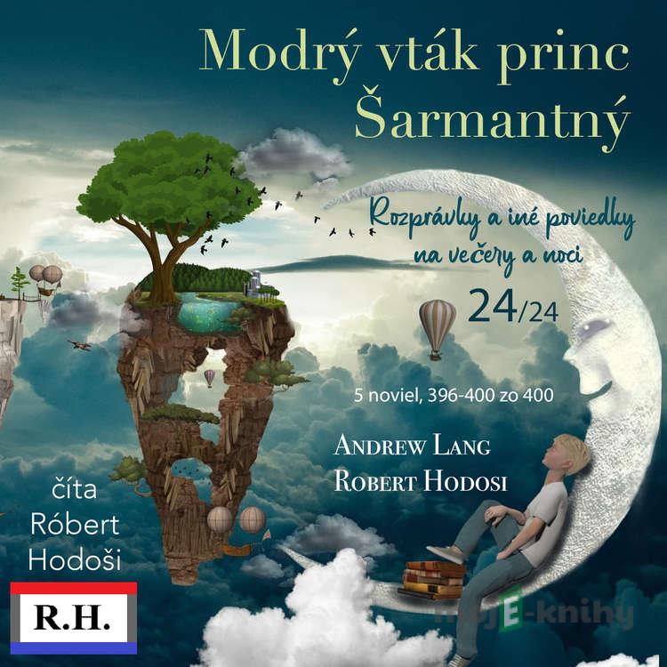Modrý vták princ Šarmantný - Andrew Lang,Róbert Hodoši Modrý vták princ Šarmantný - Andrew Lang,Róbert Hodoši