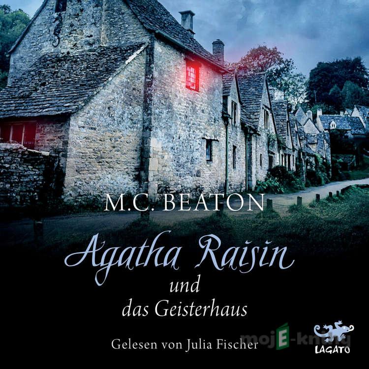 Agatha Raisin und das Geisterhaus (DE) - M. C. Beaton Agatha Raisin und das Geisterhaus (DE) - M. C. Beaton