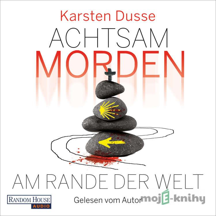 Achtsam morden am Rande der Welt - Karsten Dusse Achtsam morden am Rande der Welt - Karsten Dusse
