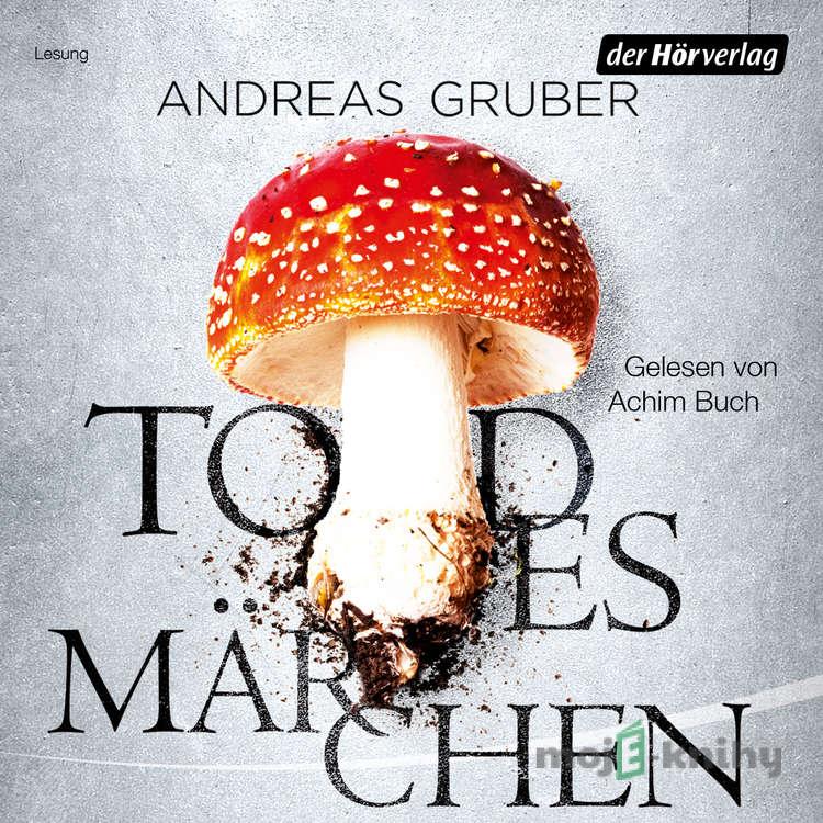 Todesmärchen - Andreas Gruber Todesmärchen - Andreas Gruber