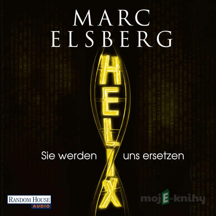 HELIX - Sie werden uns ersetzen (DE) - Marc Elsberg HELIX - Sie werden uns ersetzen (DE) - Marc Elsberg