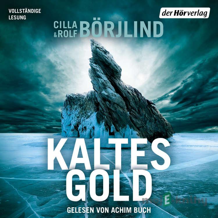 Kaltes Gold - Rolf Börjlind,Cilla Börjlind Kaltes Gold - Rolf Börjlind,Cilla Börjlind