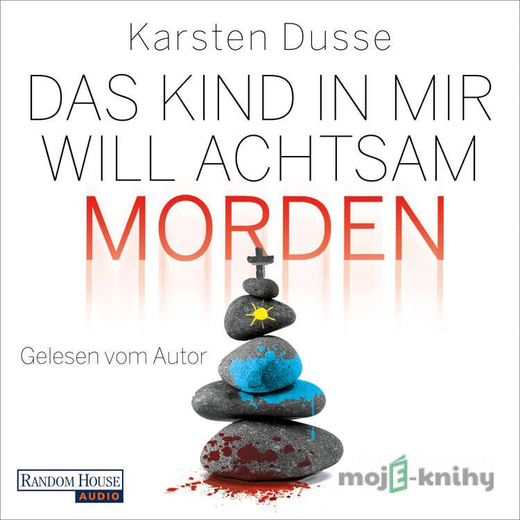 Das Kind in mir will achtsam morden (DE) - Karsten Dusse Das Kind in mir will achtsam morden (DE) - Karsten Dusse