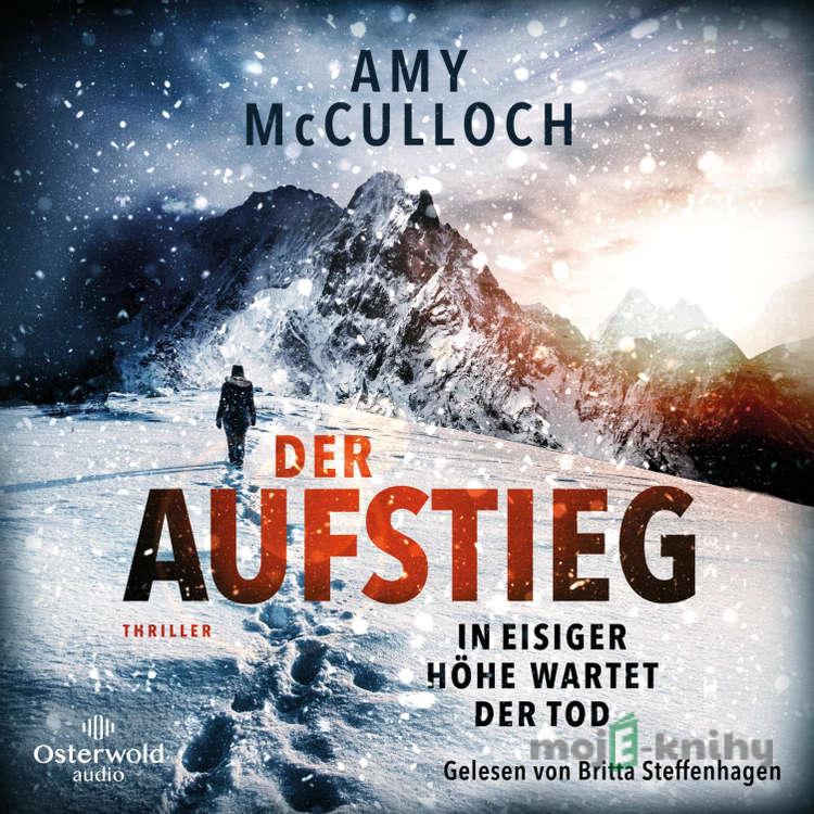 Der Aufstieg – In eisiger Höhe wartet der Tod - Amy McCulloch Der Aufstieg – In eisiger Höhe wartet der Tod - Amy McCulloch