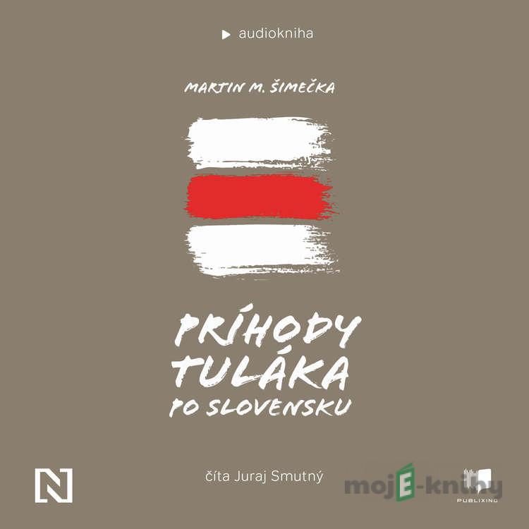 Príhody tuláka po Slovensku - Martin M. Šimečka Príhody tuláka po Slovensku - Martin M. Šimečka