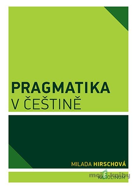 Pragmatika v češtině - Milada Hirschová Pragmatika v češtině - Milada Hirschová