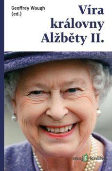 Víra královny Alžběty II. - Geoffrey  Waugh