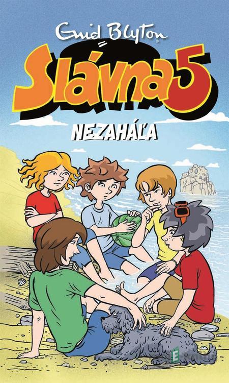 Slávna päťka nezaháľa - Enid Blyton Slávna päťka nezaháľa - Enid Blyton
