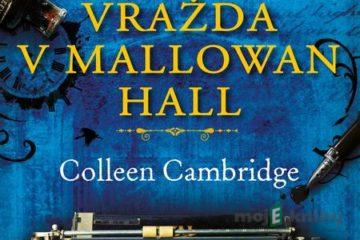 Vražda v Mallowan Hall - Colleen Cambridge