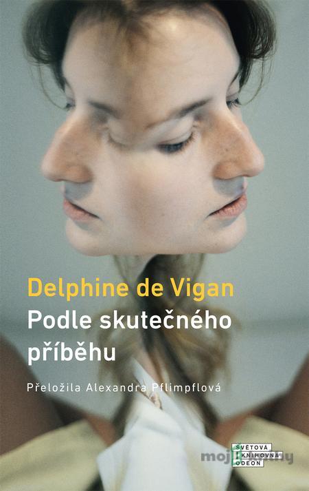Podle skutečného příběhu - Delphine de Vigan Podle skutečného příběhu - Delphine de Vigan