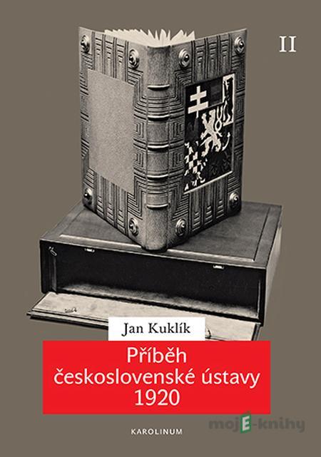 Příběh československé ústavy 1920 II - Jan Kuklík Příběh československé ústavy 1920 II - Jan Kuklík