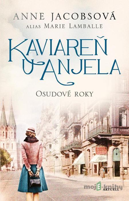 Kaviareň U anjela 2: Osudové roky - Anne Jacobs, Marie Lamballe Kaviareň U anjela 2: Osudové roky - Anne Jacobs, Marie Lamballe