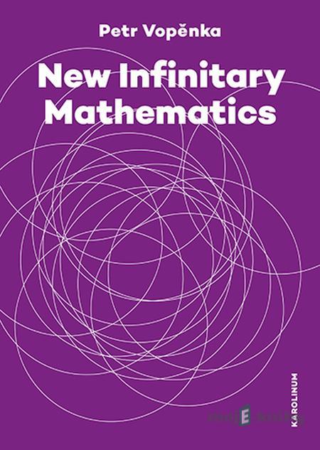 New Infinitary Mathematics - Petr Vopěnka New Infinitary Mathematics - Petr Vopěnka