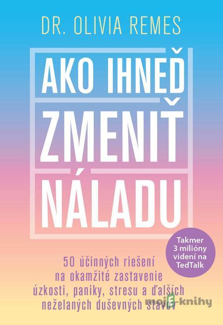 Ako ihneď zmeniť náladu - Olivia Remes Ako ihneď zmeniť náladu - Olivia Remes