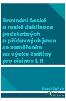 Srovnání české a ruské deklinace podstatných a přídavných jmen se zaměřením na výuku češtiny pro cizince I, II - Karel Kulich