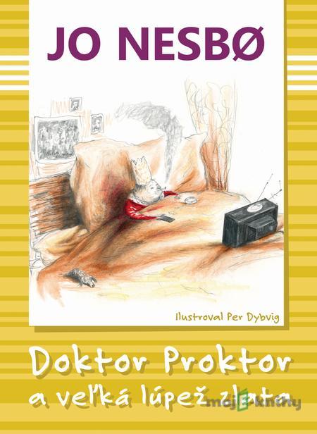 Doktor Proktor a veľká lúpež zlata - Jo Nesbo Doktor Proktor a veľká lúpež zlata - Jo Nesbo