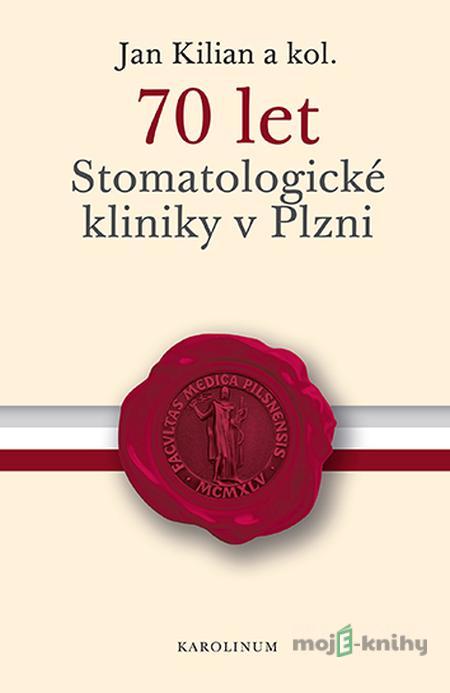 70 let Stomatologické kliniky v Plzni - Jan Kilian 70 let Stomatologické kliniky v Plzni - Jan Kilian